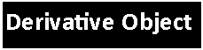 Text Box: Derivative Object